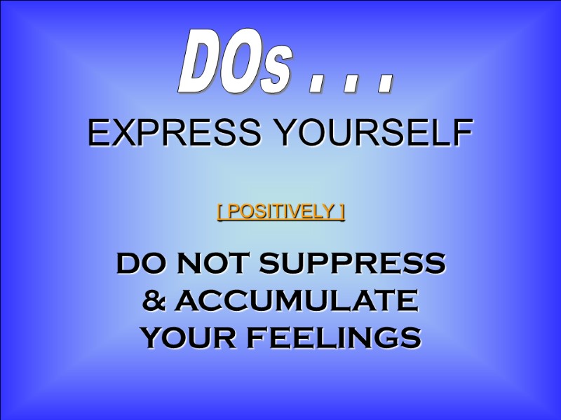 8-Dec-17 25  EXPRESS YOURSELF  [ POSITIVELY ]  DO NOT SUPPRESS &